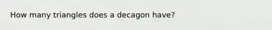 How many triangles does a decagon have?