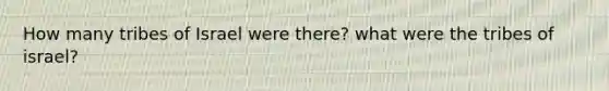 How many tribes of Israel were there? what were the tribes of israel?