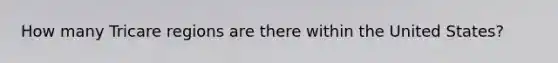 How many Tricare regions are there within the United States?