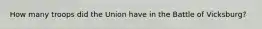 How many troops did the Union have in the Battle of Vicksburg?