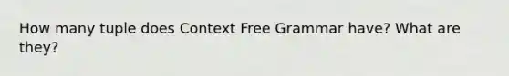 How many tuple does Context Free Grammar have? What are they?