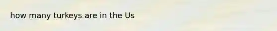 how many turkeys are in the Us