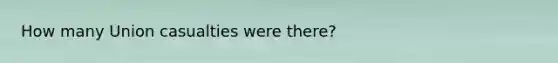 How many Union casualties were there?