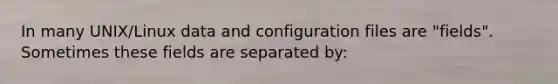 In many UNIX/Linux data and configuration files are "fields". Sometimes these fields are separated by: