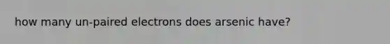 how many un-paired electrons does arsenic have?