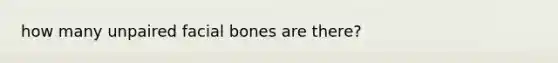 how many unpaired facial bones are there?