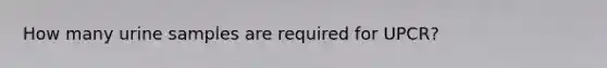 How many urine samples are required for UPCR?