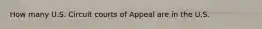 How many U.S. Circuit courts of Appeal are in the U.S.