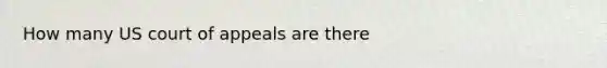 How many US court of appeals are there