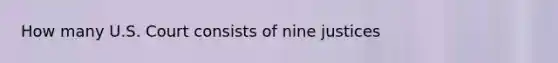 How many U.S. Court consists of nine justices