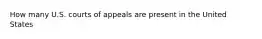 How many U.S. courts of appeals are present in the United States