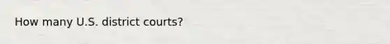 How many U.S. district courts?