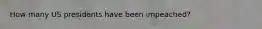 How many US presidents have been impeached?