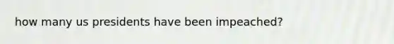 how many us presidents have been impeached?