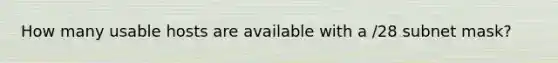 How many usable hosts are available with a /28 subnet mask?