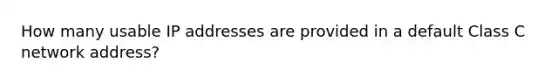 How many usable IP addresses are provided in a default Class C network address?