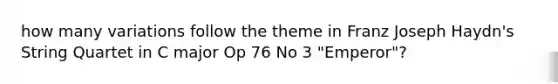 how many variations follow the theme in Franz Joseph Haydn's String Quartet in C major Op 76 No 3 "Emperor"?