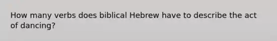 How many verbs does biblical Hebrew have to describe the act of dancing?