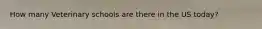 How many Veterinary schools are there in the US today?