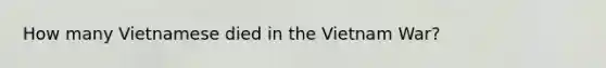 How many Vietnamese died in the Vietnam War?