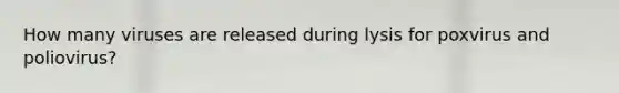 How many viruses are released during lysis for poxvirus and poliovirus?
