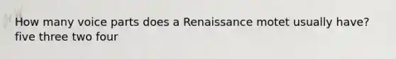 How many voice parts does a Renaissance motet usually have? five three two four