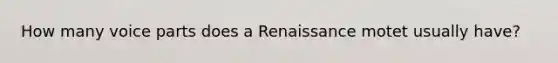 How many voice parts does a Renaissance motet usually have?