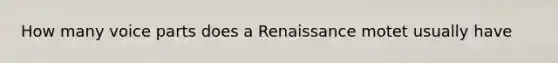 How many voice parts does a Renaissance motet usually have