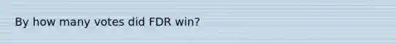 By how many votes did FDR win?