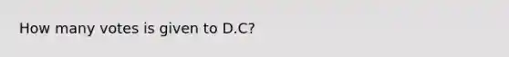 How many votes is given to D.C?