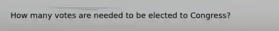 How many votes are needed to be elected to Congress?