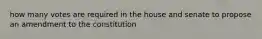 how many votes are required in the house and senate to propose an amendment to the constitution