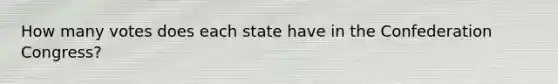 How many votes does each state have in the Confederation Congress?