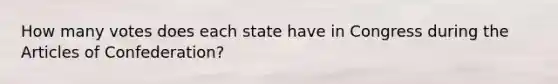 How many votes does each state have in Congress during the Articles of Confederation?