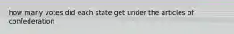 how many votes did each state get under the articles of confederation