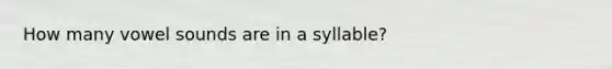 How many vowel sounds are in a syllable?