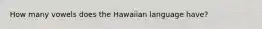 How many vowels does the Hawaiian language have?