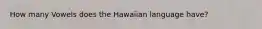 How many Vowels does the Hawaiian language have?