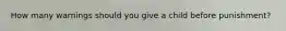 How many warnings should you give a child before punishment?