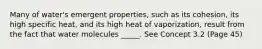 Many of water's emergent properties, such as its cohesion, its high specific heat, and its high heat of vaporization, result from the fact that water molecules _____. See Concept 3.2 (Page 45)