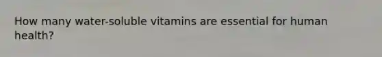 How many water-soluble vitamins are essential for human health?