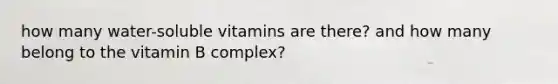 how many water-soluble vitamins are there? and how many belong to the vitamin B complex?