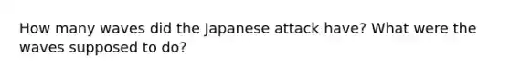 How many waves did the Japanese attack have? What were the waves supposed to do?