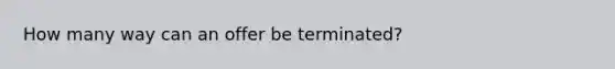 How many way can an offer be terminated?