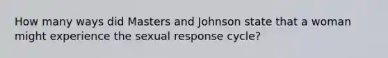 How many ways did Masters and Johnson state that a woman might experience the sexual response cycle?