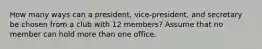 How many ways can a president, vice-president, and secretary be chosen from a club with 12 members? Assume that no member can hold more than one office.