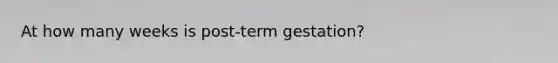 At how many weeks is post-term gestation?