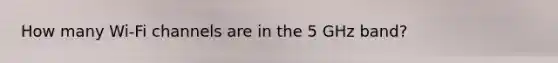 How many Wi-Fi channels are in the 5 GHz band?