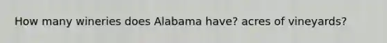 How many wineries does Alabama have? acres of vineyards?
