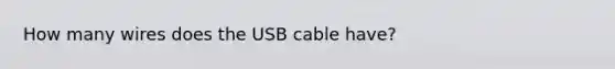 How many wires does the USB cable have?